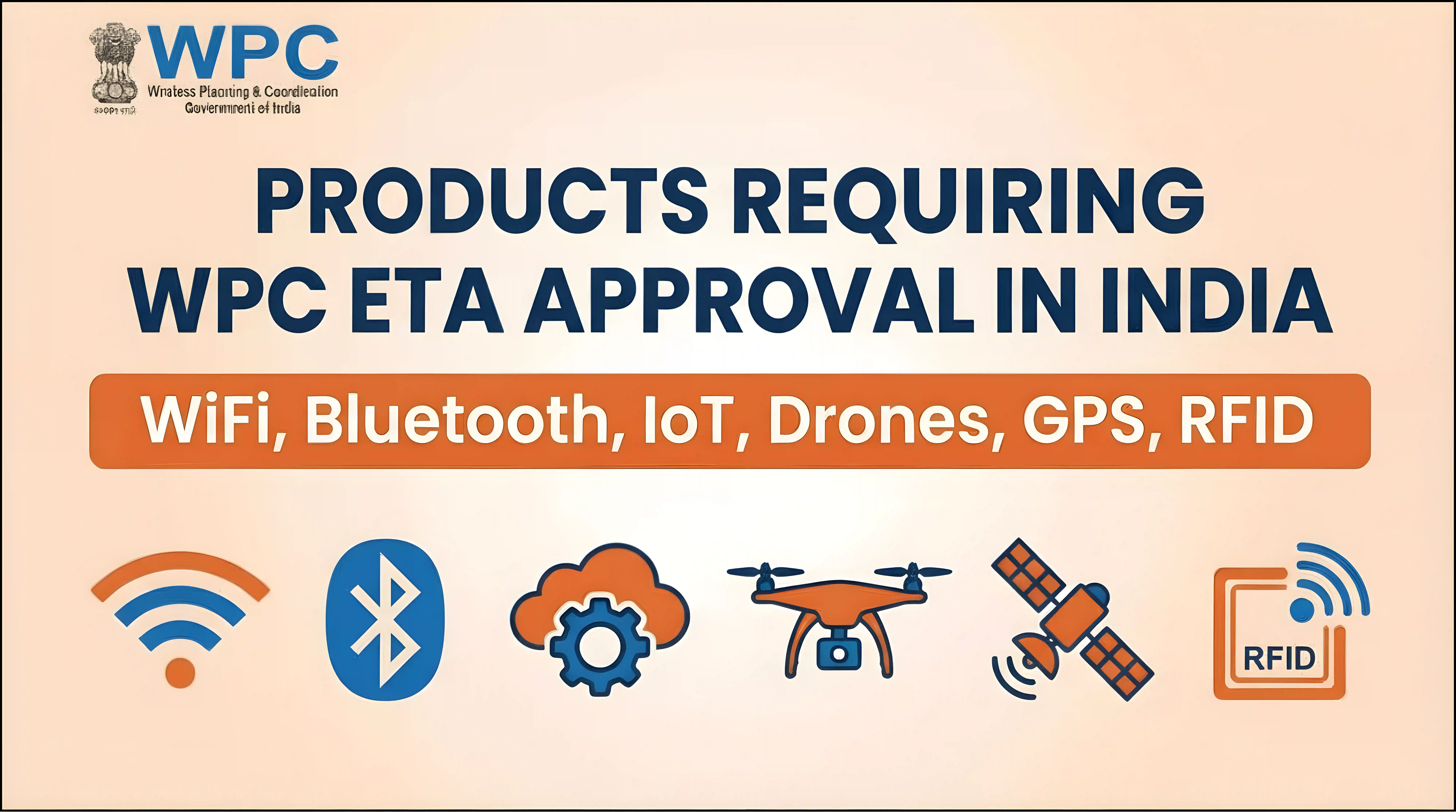 Products Requiring WPC ETA Approval in India – WiFi Bluetooth IoT Drones GPS RFID
