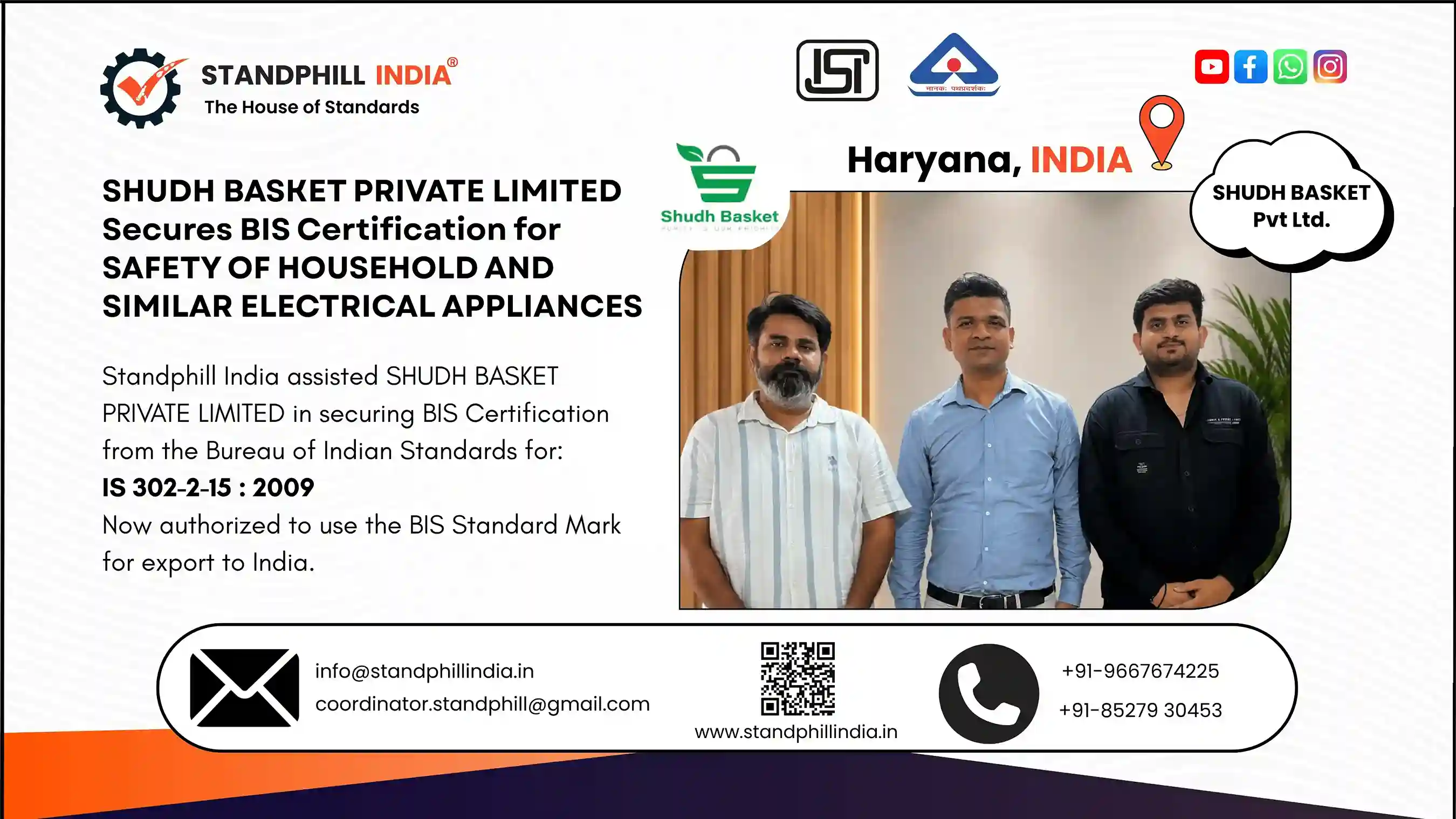 Standphill India assisted Shudh Basket Private Limited in securing BIS Certification for Safety of Household and Similar Electrical Appliances under IS 302-2-15:2009 for export to India.
